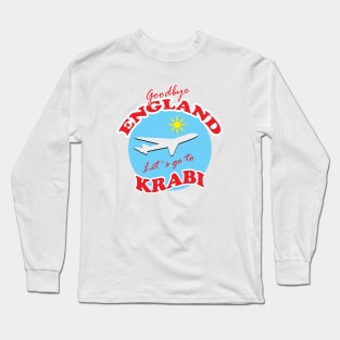Goodbye ENGLAND Let´s go to KRABI Long Sleeve T-Shirt